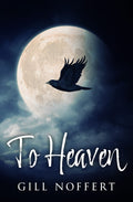 To Heaven by Gill Noffert
